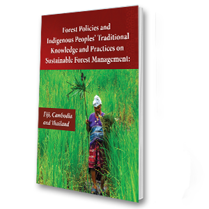 Forest Policies and Indigenous Peoples’ Traditional Knowledge and Practices on Sustainable Forest Management: Fiji, Cambodia and Thailand