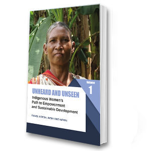 Unheard and Unseen: Indigenous Women's Path to Empowerment and Sustainable Development (VOLUME 1)