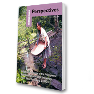 Indigenous Perspectives (Vol. 7, No. 2, 2006): IPs of the Philippines: Addressing TK, Food Security, Mining & GMOs