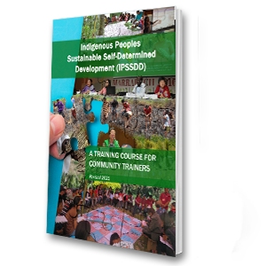 Indigenous Peoples Sustainable Self-Determined Development (IPSSDD): A Training Course for Community Trainers (Revised 2021)